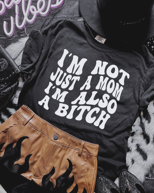 Comfort Colors I’m Not Just a Mom I’m Also a B*tch Shirt